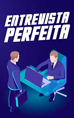 Entrevista Perfeita Técnicas Para Dominar e Aperfeiçoar a Prática