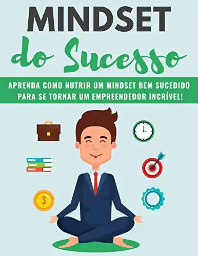 MINDSET Do Sucesso Aprenda Como Cultivar Um MINDSET Bem Sucedido Para