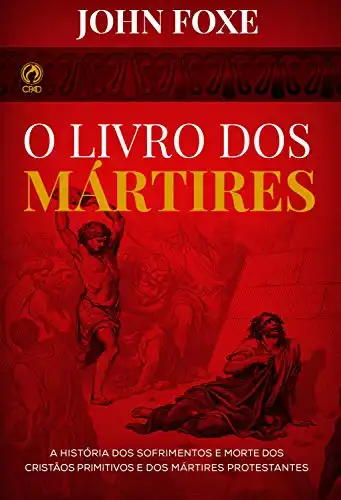 O Livro Dos M Rtires A Hist Ria Dos Sofrimentos E Mortes Dos Crist Os