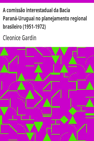 Baixar A comissão interestadual da Bacia Paraná–Uruguai no planejamento regional brasileiro (1951–1972) pdf, epub, mobi, eBook