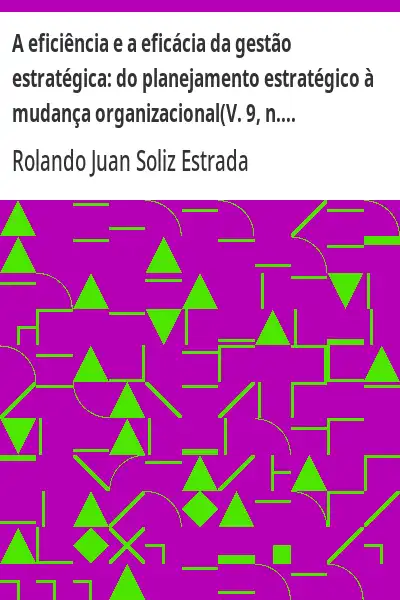 Baixar A eficiência e a eficácia da gestão estratégica:  do planejamento estratégico à mudança organizacional(V. 9, n. 19, set./dez. de 2007) pdf, epub, mobi, eBook