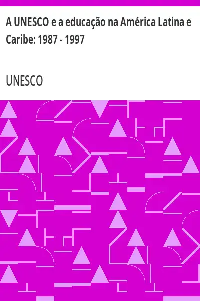 Baixar A UNESCO e a educação na América Latina e Caribe:  1987 – 1997 pdf, epub, mobi, eBook
