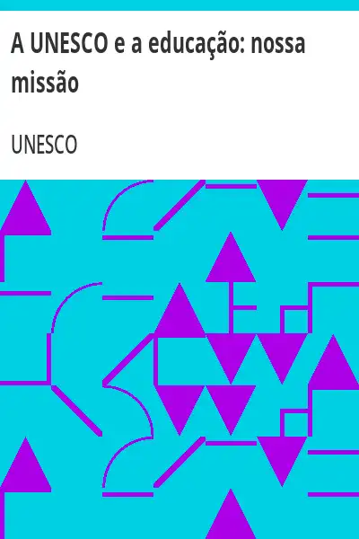 Baixar A UNESCO e a educação:  nossa missão pdf, epub, mobi, eBook