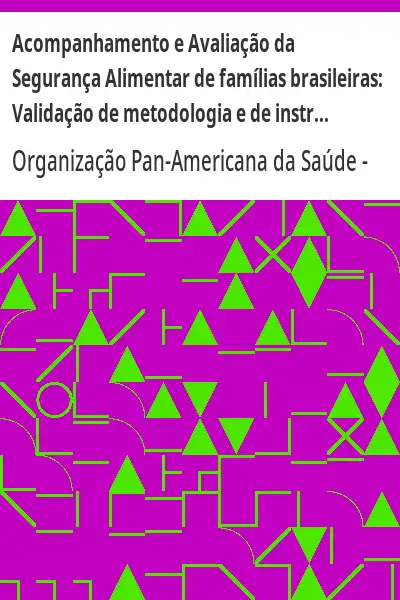 Baixar Acompanhamento e Avaliação da Segurança Alimentar de famílias brasileiras:  Validação de metodologia e de instrumento de coleta de informação pdf, epub, mobi, eBook