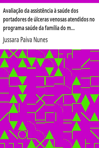Baixar Avaliação da assistência à saúde dos portadores de úlceras venosas atendidos no programa saúde da família do município de Natal/RN pdf, epub, mobi, eBook