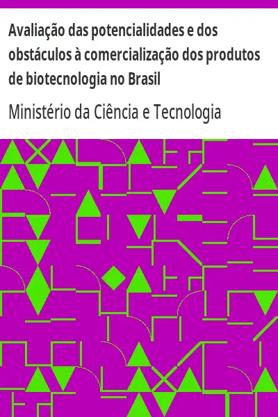 Baixar Avaliação das potencialidades e dos obstáculos à comercialização dos produtos de biotecnologia no Brasil pdf, epub, mobi, eBook
