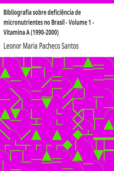 Baixar Bibliografia sobre deficiência de micronutrientes no Brasil – Volume 1 – Vitamina A (1990–2000) pdf, epub, mobi, eBook