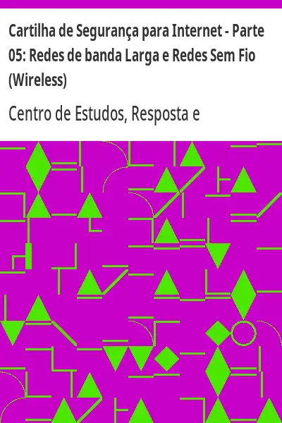 Baixar Cartilha de Segurança para Internet – Parte 05:  Redes de banda Larga e Redes Sem Fio (Wireless) pdf, epub, mobi, eBook