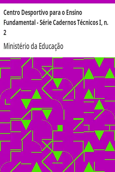 Baixar Centro Desportivo para o Ensino Fundamental – Série Cadernos Técnicos I, n. 2 pdf, epub, mobi, eBook