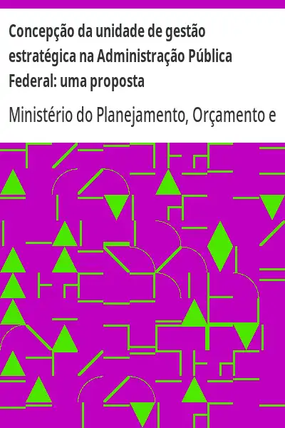 Baixar Concepção da unidade de gestão estratégica na Administração Pública Federal:  uma proposta pdf, epub, mobi, eBook