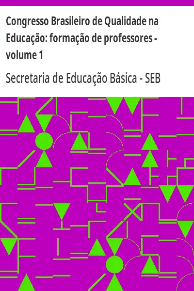 Baixar Congresso Brasileiro de Qualidade na Educação:  formação de professores – volume 1 pdf, epub, mobi, eBook