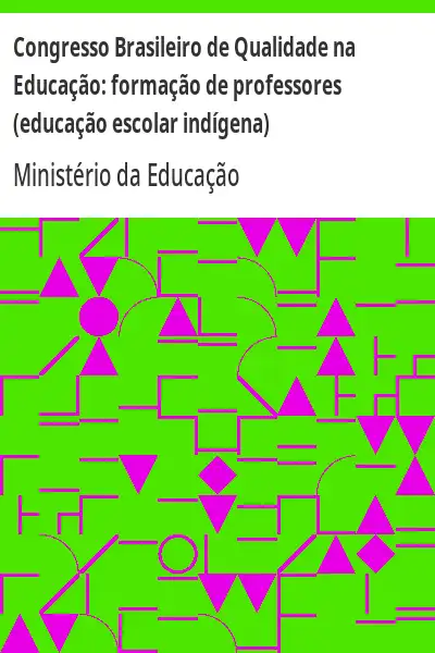 Baixar Congresso Brasileiro de Qualidade na Educação:  formação de professores (educação escolar indígena) pdf, epub, mobi, eBook