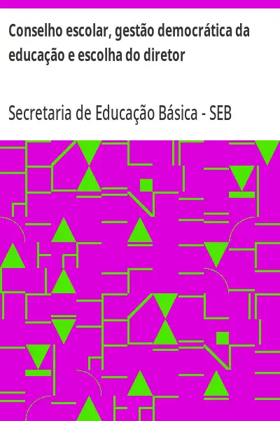 Baixar Conselho escolar, gestão democrática da educação e escolha do diretor pdf, epub, mobi, eBook