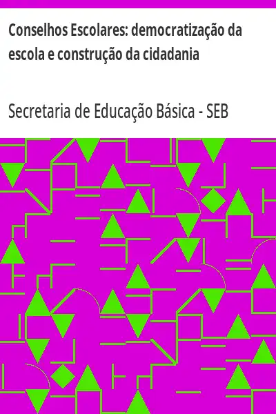 Baixar Conselhos Escolares:  democratização da escola e construção da cidadania pdf, epub, mobi, eBook
