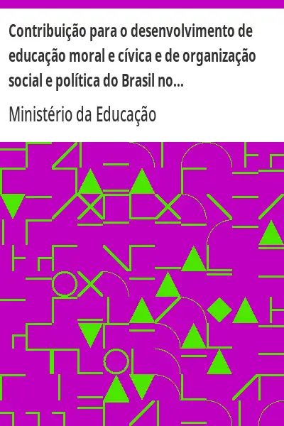 Baixar Contribuição para o desenvolvimento de educação moral e cívica e de organização social e política do Brasil nos currículos de 1° e 2° graus pdf, epub, mobi, eBook