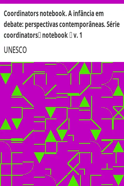 Baixar Coordinators notebook. A infância em debate:  perspectivas contemporâneas. Série coordinators notebook  v. 1 pdf, epub, mobi, eBook