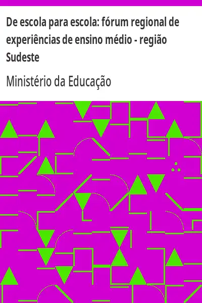 Baixar De escola para escola:  fórum regional de experiências de ensino médio – região Sudeste pdf, epub, mobi, eBook