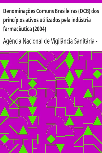 Baixar Denominações Comuns Brasileiras (DCB) dos princípios ativos utilizados pela indústria farmacêutica (2004) pdf, epub, mobi, eBook