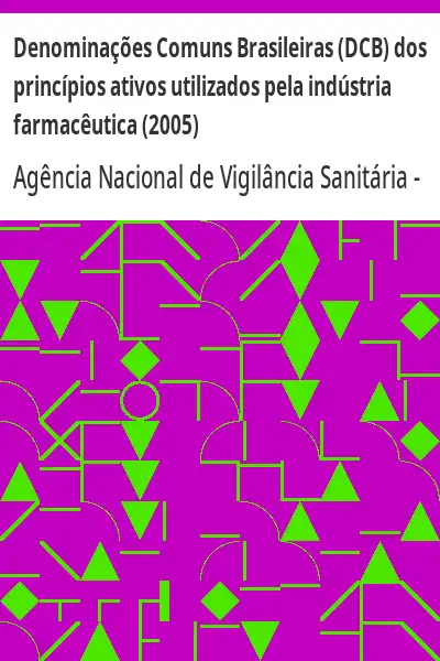 Baixar Denominações Comuns Brasileiras (DCB) dos princípios ativos utilizados pela indústria farmacêutica (2005) pdf, epub, mobi, eBook