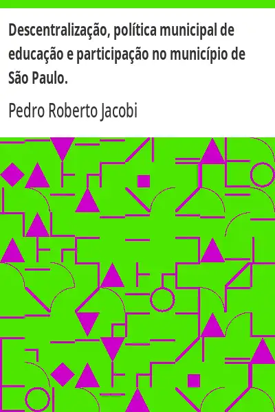 Baixar Descentralização, política municipal de educação e participação no município de São Paulo. pdf, epub, mobi, eBook