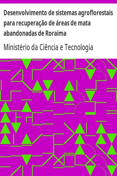 Baixar Desenvolvimento de sistemas agroflorestais para recuperação de áreas de mata abandonadas de Roraima pdf, epub, mobi, eBook