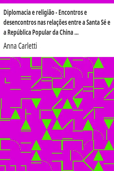 Baixar Diplomacia e religião – Encontros e desencontros nas relações entre a Santa Sé e a República Popular da China de 1949 a 2005 pdf, epub, mobi, eBook