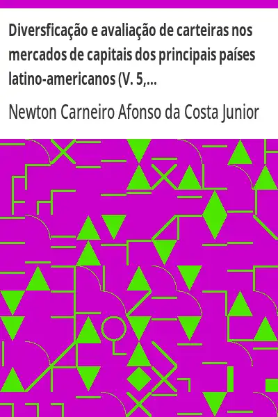 Baixar Diversficação e avaliação de carteiras nos mercados de capitais dos principais países latino–americanos (V. 5, n. 10, jul./dez. de 2003) pdf, epub, mobi, eBook