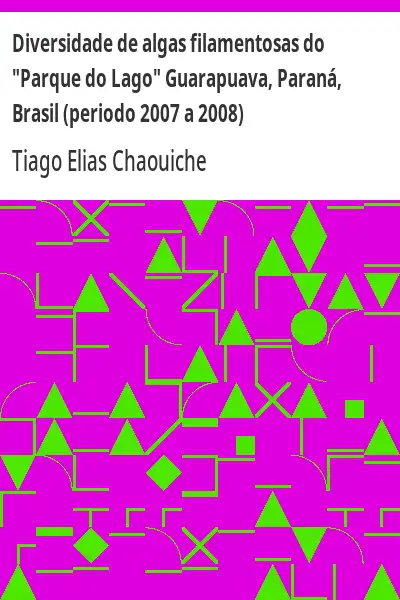 Baixar Diversidade de algas filamentosas do ''Parque do Lago'' Guarapuava, Paraná, Brasil (periodo 2007 a 2008) pdf, epub, mobi, eBook