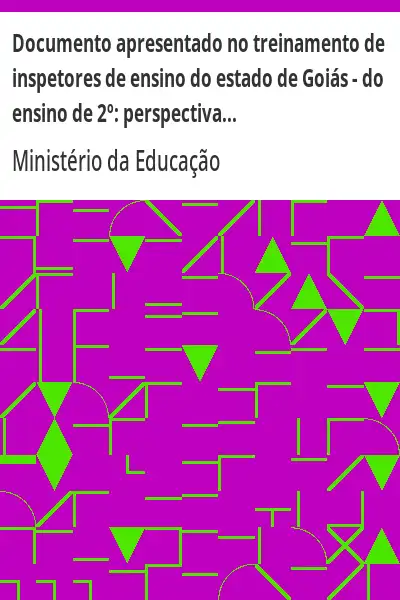 Baixar Documento apresentado no treinamento de inspetores de ensino do estado de Goiás – do ensino de 2º:  perspectivas – diretrizes pdf, epub, mobi, eBook