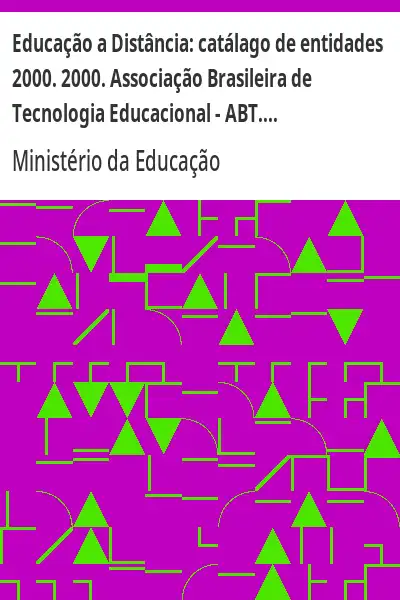 Baixar Educação a Distância:  catálago de entidades 2000. 2000. Associação Brasileira de Tecnologia Educacional – ABT. 56p. pdf, epub, mobi, eBook