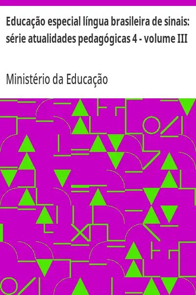 Baixar Educação especial língua brasileira de sinais:  série atualidades pedagógicas 4 – volume III pdf, epub, mobi, eBook