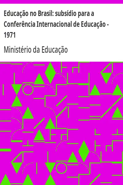 Baixar Educação no Brasil:  subsídio para a Conferência Internacional de Educação – 1971 pdf, epub, mobi, eBook