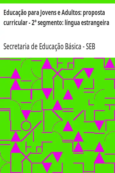 Baixar Educação para Jovens e Adultos:  proposta curricular – 2° segmento:  língua estrangeira pdf, epub, mobi, eBook