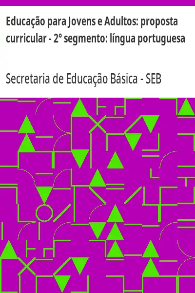 Baixar Educação para Jovens e Adultos:  proposta curricular – 2° segmento:  língua portuguesa pdf, epub, mobi, eBook