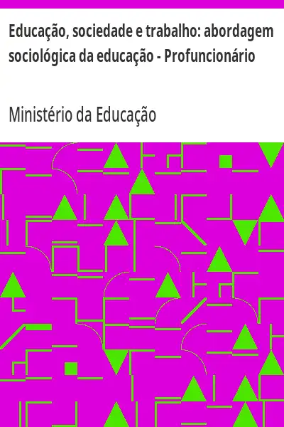 Baixar Educação, sociedade e trabalho:  abordagem sociológica da educação – Profuncionário pdf, epub, mobi, eBook