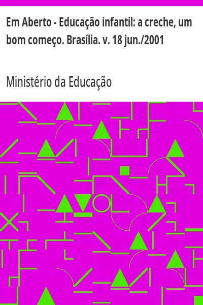 Baixar Em Aberto – Educação infantil:  a creche, um bom começo. Brasília. v. 18 jun./2001 pdf, epub, mobi, eBook