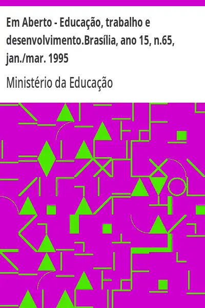 Baixar Em Aberto – Educação, trabalho e desenvolvimento.Brasília, ano 15, n.65, jan./mar. 1995 pdf, epub, mobi, eBook
