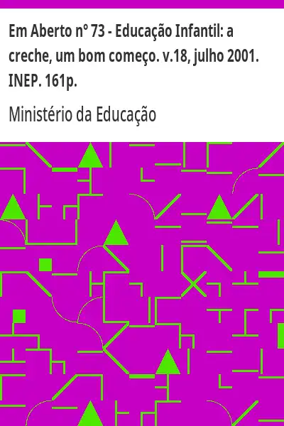 Baixar Em Aberto n° 73 – Educação Infantil:  a creche, um bom começo. v.18, julho 2001. INEP. 161p. pdf, epub, mobi, eBook