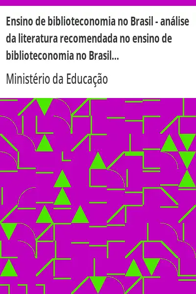 Baixar Ensino de biblioteconomia no Brasil – análise da literatura recomendada no ensino de biblioteconomia no Brasil – volume III pdf, epub, mobi, eBook