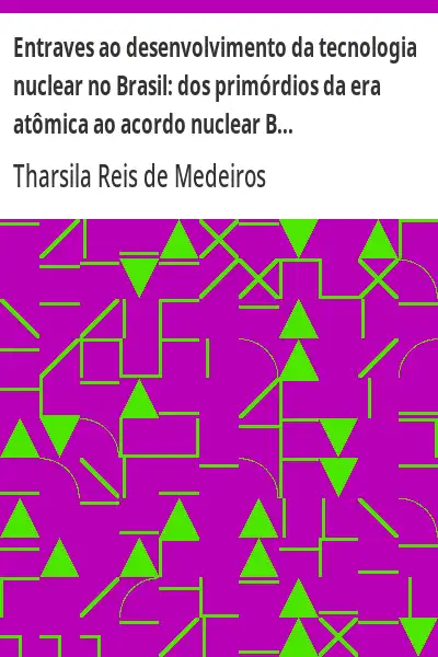 Baixar Entraves ao desenvolvimento da tecnologia nuclear no Brasil:  dos primórdios da era atômica ao acordo nuclear Brasil–Alemanha pdf, epub, mobi, eBook
