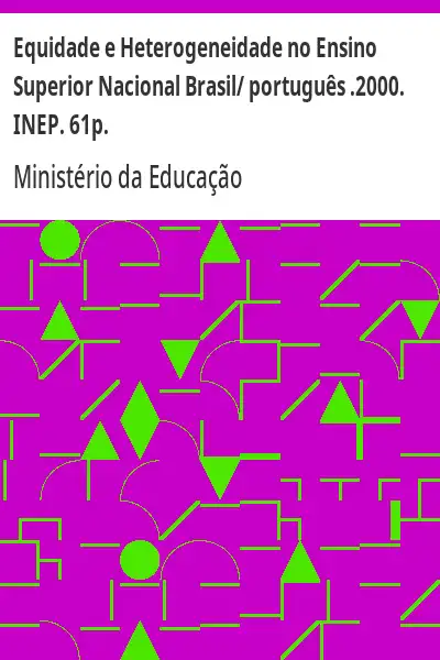 Baixar Equidade e Heterogeneidade no Ensino Superior Nacional Brasil/ português .2000. INEP. 61p. pdf, epub, mobi, eBook