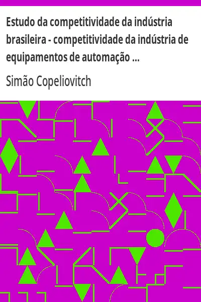 Baixar Estudo da competitividade da indústria brasileira – competitividade da indústria de equipamentos de automação industrial pdf, epub, mobi, eBook