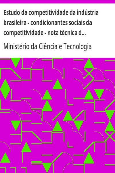 Baixar Estudo da competitividade da indústria brasileira – condicionantes sociais da competitividade – nota técnica do bloco temático V pdf, epub, mobi, eBook