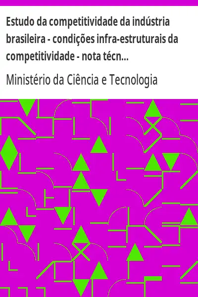 Baixar Estudo da competitividade da indústria brasileira – condições infra–estruturais da competitividade – nota técnica do bloco temático IV pdf, epub, mobi, eBook
