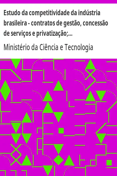 Baixar Estudo da competitividade da indústria brasileira – contratos de gestão, concessão de serviços e privatização; modelos internacionais pdf, epub, mobi, eBook