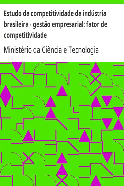 Baixar Estudo da competitividade da indústria brasileira – gestão empresarial:  fator de competitividade pdf, epub, mobi, eBook