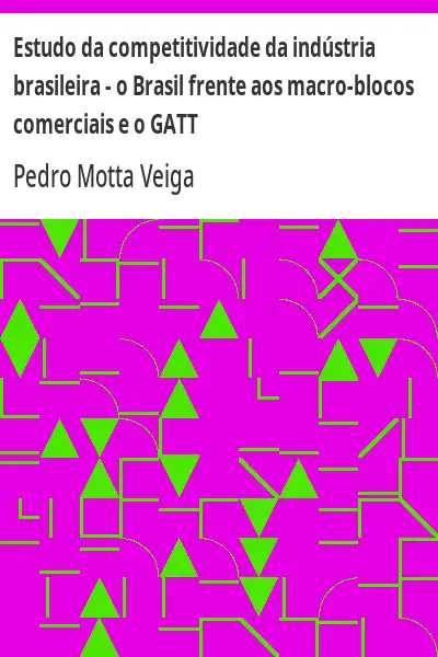 Baixar Estudo da competitividade da indústria brasileira – o Brasil frente aos macro–blocos comerciais e o GATT pdf, epub, mobi, eBook