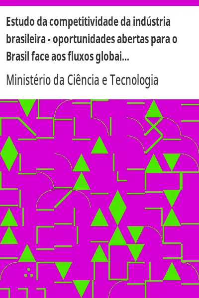 Baixar Estudo da competitividade da indústria brasileira – oportunidades abertas para o Brasil face aos fluxos globais de investimentos de risco e de capitais financeiros nos anos 90 pdf, epub, mobi, eBook