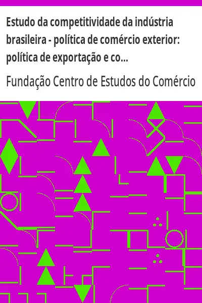 Baixar Estudo da competitividade da indústria brasileira – política de comércio exterior:  política de exportação e competitividade da indústria brasileira pdf, epub, mobi, eBook