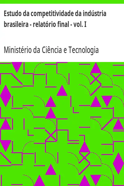 Baixar Estudo da competitividade da indústria brasileira – relatório final – vol. I pdf, epub, mobi, eBook